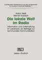 Die lokale Welt im Radio: Information und Unterhaltung im Lokalradio als Beiträge zur kommunalen Kommunikation