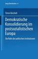 Demokratische Konsolidierung im postsozialistischen Europa: Die Rolle der politischen Institutionen