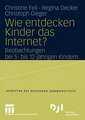 Wie entdecken Kinder das Internet?: Beobachtungen bei 5- bis 12-jährigen Kindern