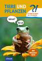 Tiere und Pflanzen