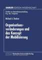 Organisationsveränderungen und das Konzept der Mobilisierung: Theoretische Aussagen und praktische Erkenntnisse aus einer Fallstudie im Bankensektor