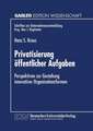 Privatisierung öffentlicher Aufgaben: Perspektiven zur Gestaltung innovativer Organisationsformen