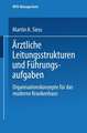 Ärztliche Leitungsstrukturen und Führungsaufgaben: Organisationskonzepte für das moderne Krankenhaus