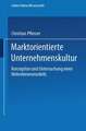 Marktorientierte Unternehmenskultur: Konzeption und Untersuchung eines Mehrebenenmodells