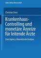 Krankenhaus-Controlling und monetäre Anreize für leitende Ärzte: Eine Agency-theoretische Analyse