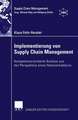 Implementierung von Supply Chain Management: Kompetenzorientierte Analyse aus der Perspektive eines Netzwerkakteurs