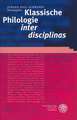 Klassische Philologie 'Inter Disciplinas': Aktuelle Konzepte Zu Gegenstand Und Methode Eines Grundlagenfaches