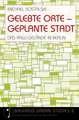 Gelebte Orte - Geplante Stadt