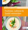 Köstlich essen Fruktose, Laktose & Sorbit meiden