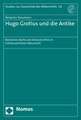 Hugo Grotius Und Die Antike: Romisches Recht Und Romische Ethik Im Fruhneuzeitlichen Naturrecht