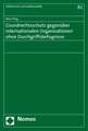 Grundrechtsschutz gegenüber internationalen Organisationen ohne Durchgriffsbefugnisse