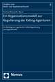 Ein Organisationsmodell Zur Regulierung Der Rating-Agenturen: Ein Beitrag Zur Regulierten Selbstregulierung Am Kapitalmarkt
