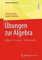 Übungen zur Algebra: Aufgaben - Lösungen - Probeklausuren