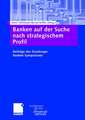 Banken auf der Suche nach strategischem Profil: Beiträge des Duisburger Banken-Symposiums