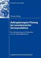 Auftragsbezogene Planung bei variantenreicher Serienproduktion: Eine Untersuchung mit Fallstudien aus der Automobilindustrie