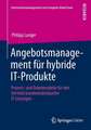 Angebotsmanagement für hybride IT-Produkte: Prozess- und Datenmodelle für den Vertrieb kundenindividueller IT-Lösungen