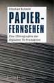 Papier-Fernsehen: Eine Ethnographie der digitalen TV-Produktion