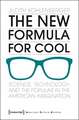 The New Formula For Cool: Science, Technology, and the Popular in the American Imagination