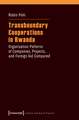 Transboundary Cooperations in Rwanda: Organisation Patterns of Companies, Projects, and Foreign Aid Compared