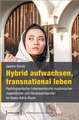 Hybrid aufwachsen, transnational leben