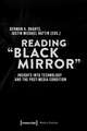 Reading ′Black Mirror′ – Insights into Technology and the Post–Media Condition