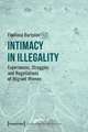 Intimacy in Illegality – Experiences, Struggles and Negotiations of Migrant Women