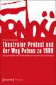 Theatraler Protest und der Weg Polens zu 1989: Zum Aushandeln von Öffentlichkeit im Jahrzehnt der Solidarnosc