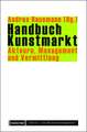Handbuch Kunstmarkt: Akteure, Management und Vermittlung
