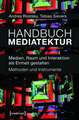 Handbuch Mediatektur: Medien, Raum und Interaktion als Einheit gestalten. Methoden und Instrumente