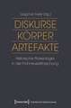 Diskurse - Körper - Artefakte: Historische Praxeologie in der Frühneuzeitforschung