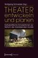 Theater entwickeln und planen: Kulturpolitische Konzeptionen zur Reform der Darstellenden Künste