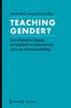 Teaching Gender?: Zum reflektierten Umgang mit Geschlecht im Schulunterricht und in der Lehramtsausbildung