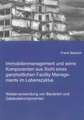 Immobilienmanagement und seine Komponenten aus Sicht eines ganzheitlichen Facility Managements im Lebenszyklus