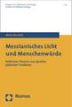 Messianisches Licht Und Menschenweurde: Politische Theorie Aus Quellen Jeudischer Tradition