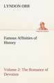 Famous Affinities of History ¿ Volume 2 The Romance of Devotion