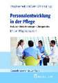 Personalentwicklung in der Pflege: Analysen - Herausforderungen - Lösungsansätze