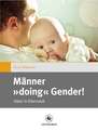 Männer "doing" Gender!: Väter in Elternzeit