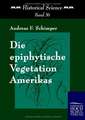 Die epiphytische Vegetation Amerikas