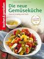 Kochen & Genießen: Die neue Gemüseküche