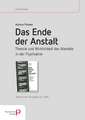 Das Ende der Anstalt. Theorie und Wirklichkeit des Wandels in der Psychiatrie