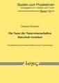 Die Natur Der Naturwissenschaften Historisch Verstehen. Fachdidaktische Und Wissenschaftshistorische Untersuchungen
