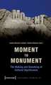 Moment to Monument – The Making and Unmaking of Cultural Significance (in collaboration with Regula Hohl Trillini, Jennifer Jermann and Markus