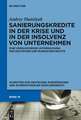 Sanierungskredite in der Krise und in der Insolvenz von Unternehmen: Eine vergleichende Untersuchung des deutschen und russischen Rechts