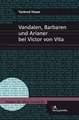 Vandalen, Barbaren Und Arianer bei Victor von Vita