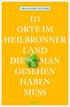 111 Orte im Heilbronner Land, die man gesehen haben muss