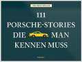 111 Porsche-Stories die man kennen muss