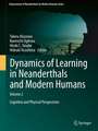 Dynamics of Learning in Neanderthals and Modern Humans Volume 2: Cognitive and Physical Perspectives