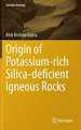 Origin of Potassium-rich Silica-deficient Igneous Rocks