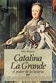 Catalina la Grande: El Poder de la Lujuria = Catherine the Great