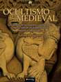 Ocultismo Medieval: Los Secretos de los Maestros Constructores. Claves y Ritos de las Primeras Logias Masonicas Medievales